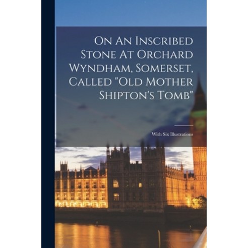 (영문도서) On An Inscribed Stone At Orchard Wyndham Somerset Called old Mother Shipton''s Tomb: With Si... Paperback, Legare Street Press, English, 9781016879989