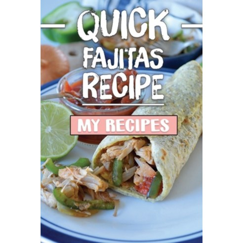 (영문도서) Quick Fajitas Recipe: My Recipes: Fish Fajita Recipes Paperback, Independently Published, English, 9798463282194