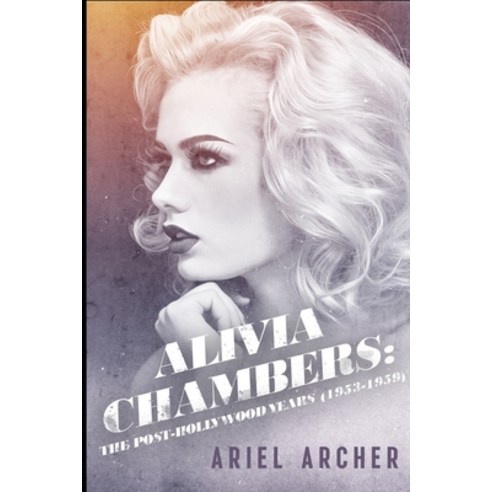 (영문도서) Alivia Chambers: The Post-Hollywood Years (1953-1959) Paperback, Independently Published, English, 9798370481864