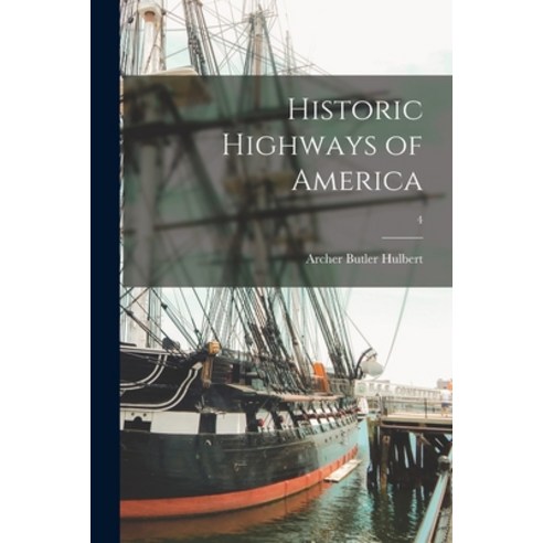 (영문도서) Historic Highways of America; 4 Paperback, Legare Street Press, English, 9781014508065