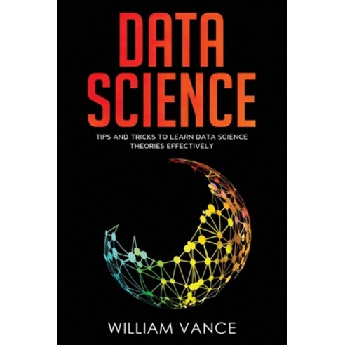 Data Science: Tips and Tricks to Learn Data Science Theories Effectively Paperback, Joiningthedotstv Limited, English, 9781913597252