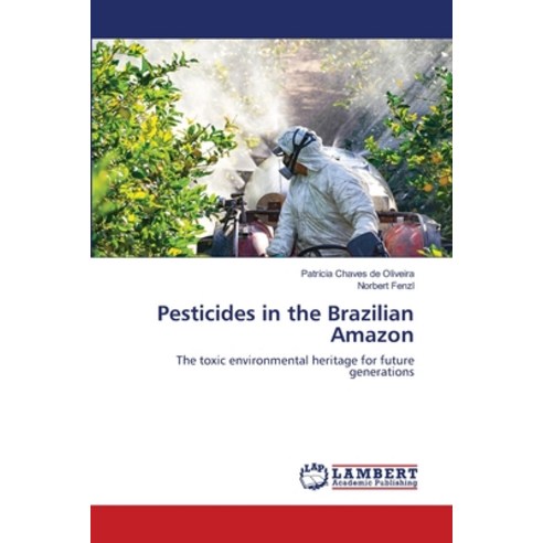 (영문도서) Pesticides in the Brazilian Amazon Paperback, LAP Lambert Academic Publis..., English, 9786203304831