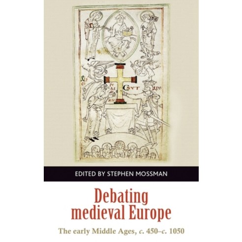 Debating Medieval Europe: The Early Middle Ages C. 450â "c. 1050 Paperback, Manchester University Press