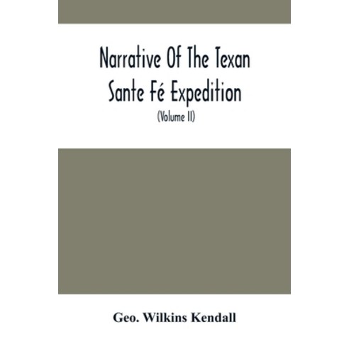 Narrative Of The Texan Sante Fé Expedition: Comprising A Description Of A Tour Through Texas And Ac... Paperback, Alpha Edition, English, 9789354505423