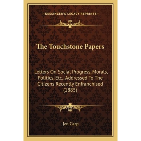 (영문도서) The Touchstone Papers: Letters On Social Progress Morals Politics Etc. Addressed To The C... Paperback, Kessinger Publishing, English, 9781166161125