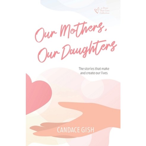 (영문도서) Our Mothers Our Daughters: The stories that make and create our lives Paperback, Absolute Love Publishing, English, 9798985574616