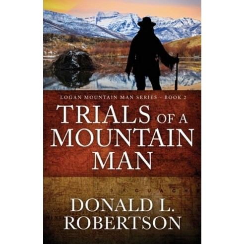 Trials of a Mountain Man: Logan Mountain Man Western Series - Book 2 Paperback, Independently Published, English, 9798573380551