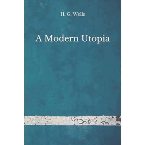 A Modern Utopia: (Aberdeen Classics Collection) Paperback, Independently Published