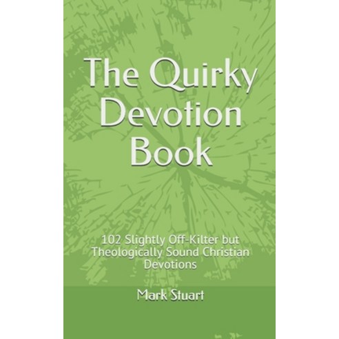 The Quirky Devotion Book: 102 Slightly Off-Kilter but Theologically Sound Christian Devotions Paperback, Independently Published, English, 9798564900324