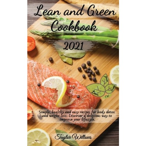 (영문도서) Lean and Green Cookbook 2021: Simple healthy and easy recipes for body detox and weight loss... Hardcover, Taylor Willows, English, 9781802291551