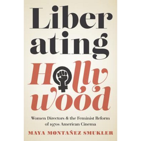 Liberating Hollywood: Women Directors and the Feminist Reform of 1970s American Cinema Paperback, Rutgers University Press
