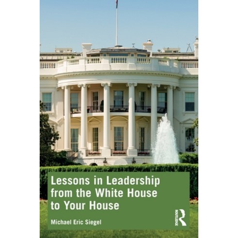 (영문도서) Lessons in Leadership from the White House to Your House Paperback, Routledge, English, 9781032258317