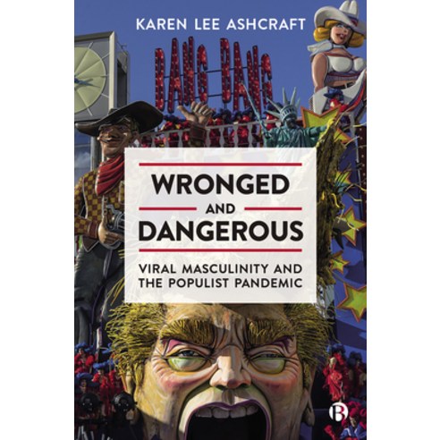 (영문도서) Wronged and Dangerous: Viral Masculinity and the Populist Pandemic Hardcover, Bristol University Press, English, 9781529221398