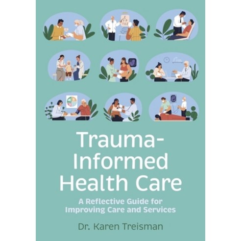 (영문도서) Trauma-Informed Health Care: A Reflective Guide for Improving Care and Services Paperback, Jessica Kingsley Publishers, English, 9781839976148