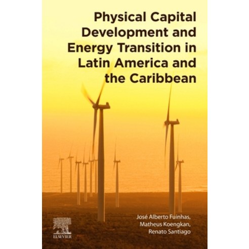 (영문도서) Physical Capital Development and Energy Transition in Latin America and the Caribbean Paperback, Elsevier, English, 9780128244296