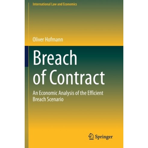 (영문도서) Breach of Contract: An Economic Analysis of the Efficient Breach Scenario Paperback, Springer, English, 9783030625276