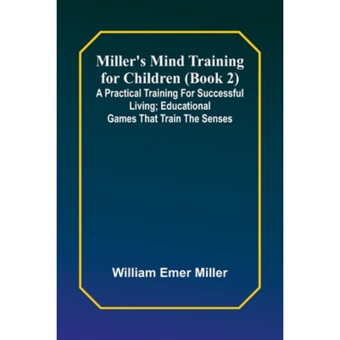 (영문도서) Miller''s Mind training for children (Book 2); A practical training for successful living; Edu... Paperback, Alpha Edition, English, 9789357399807