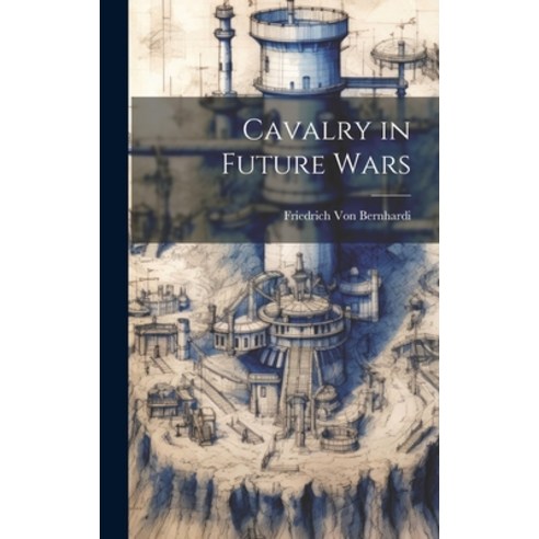 (영문도서) Cavalry in Future Wars Hardcover, Legare Street Press, English, 9781021052254