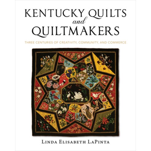 (영문도서) Kentucky Quilts and Quiltmakers: Three Centuries of Creativity Community and Commerce Hardcover, University Press of Kentucky, English, 9780813198187