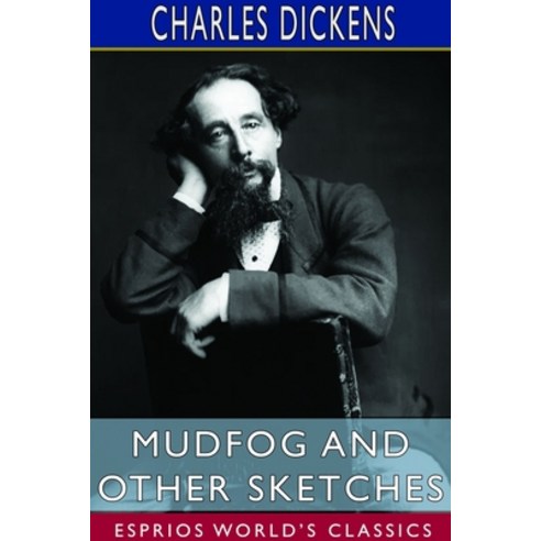 Mudfog and Other Sketches (Esprios Classics) Paperback, Blurb