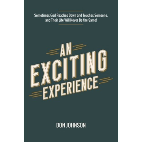 An Exciting Experience: Sometimes God Reaches Down and Touches Someone and Their Life Will Never Be... Paperback, Christian Faith Publishing,..., English, 9781098081225