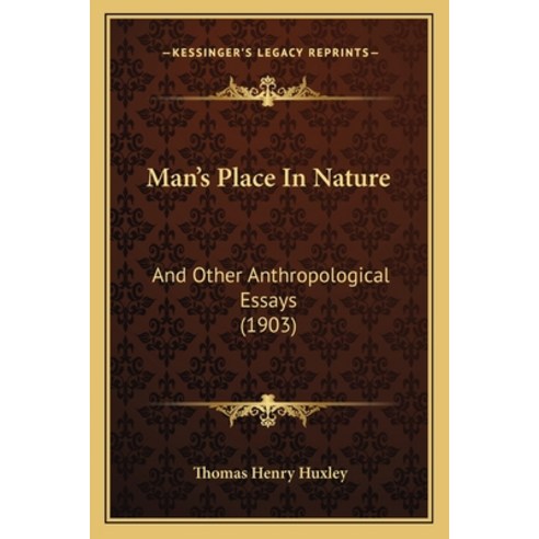 Man''s Place In Nature: And Other Anthropological Essays (1903) Paperback, Kessinger Publishing