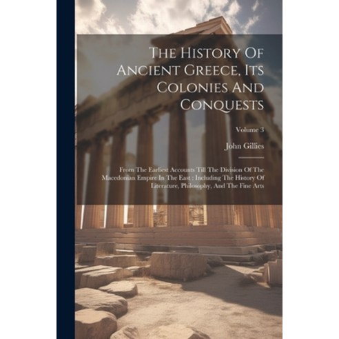 (영문도서) The History Of Ancient Greece Its Colonies And Conquests: From The Earliest Accounts Till Th... Paperback, Legare Street Press, English, 9781021852045