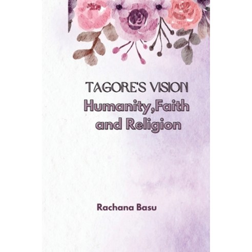 (영문도서) Tagore''s Vision Humanity Faith and Religion Paperback, Joy Publications, English, 9788196517687