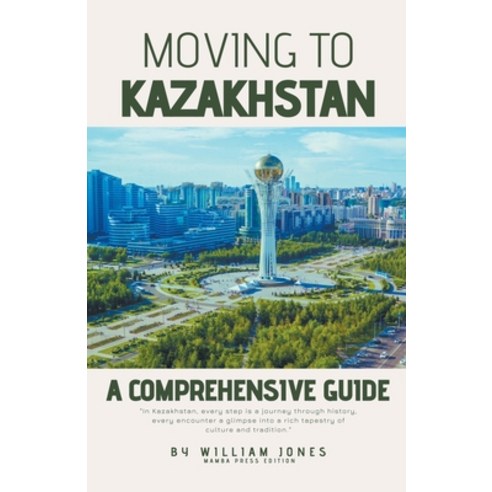 (영문도서) Moving to Kazakhstan: A Comprehensive Guide Paperback, Mamba Press, English, 9798224970780