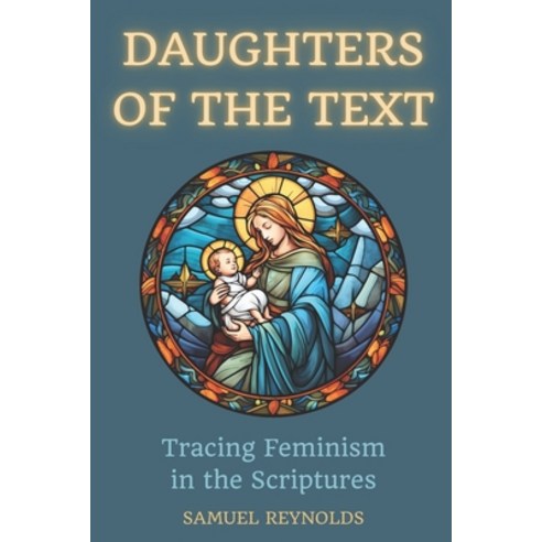 (영문도서) Daughters of the Text: Tracing Feminism in the Scriptures Paperback, Independently Published, English, 9798863956534