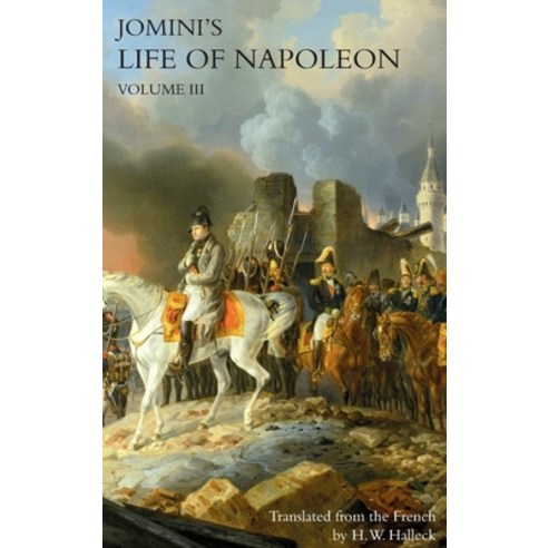 (영문도서) JOMINI''s LIFE OF NAPOLEON: Volume 3 Hardcover, Naval & Military Press, English, 9781783319312