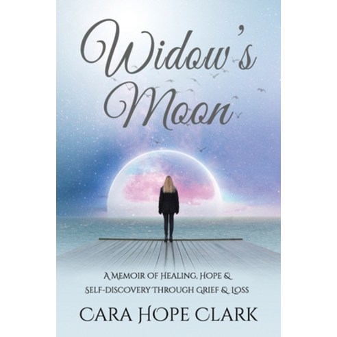 (영문도서) Widow''s Moon: A Memoir of Healing Hope & Self-discovery Through Grief & Loss Paperback, Carolyn Hope Clark, English, 9781737141402