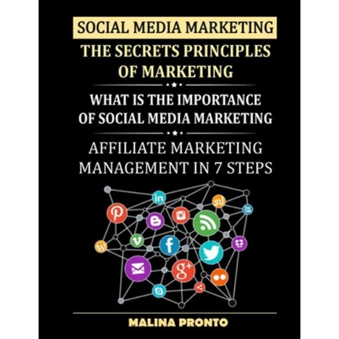 Social Media Marketing: The Secrets Principles Of Marketing: What Is The Importance Of Social Media ... Paperback, Independently Published