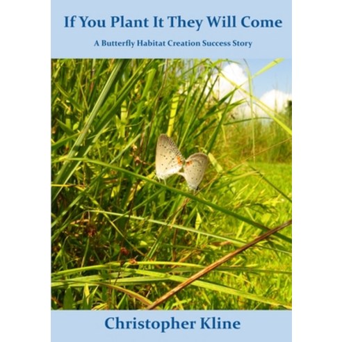 (영문도서) If You Plant It They Will Come: A Butterfly Habitat Creation Success Story Paperback, Butterfly Ridge Butterfly C..., English, 9781734619706