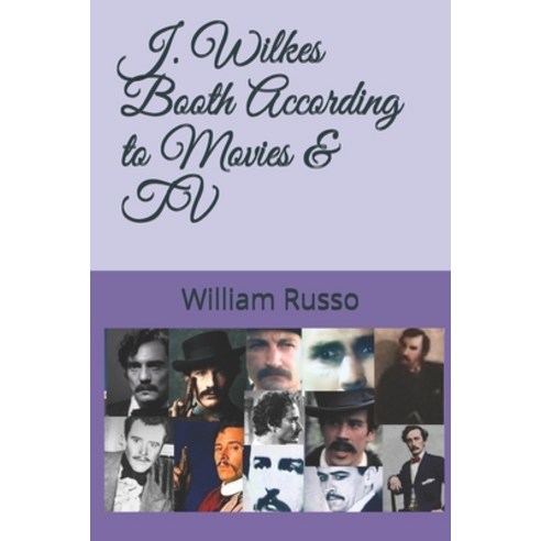 J. Wilkes Booth According to Movies & TV Paperback, Independently Published, English, 9798577422790