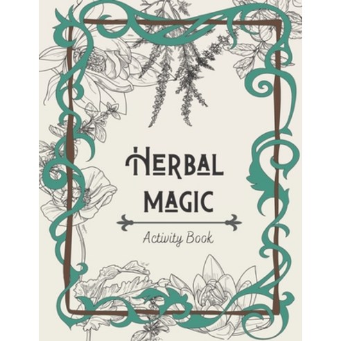 Herbal Magic Activity Book: An instruction coloring book herbarium & ritual journal Paperback, Independently Published