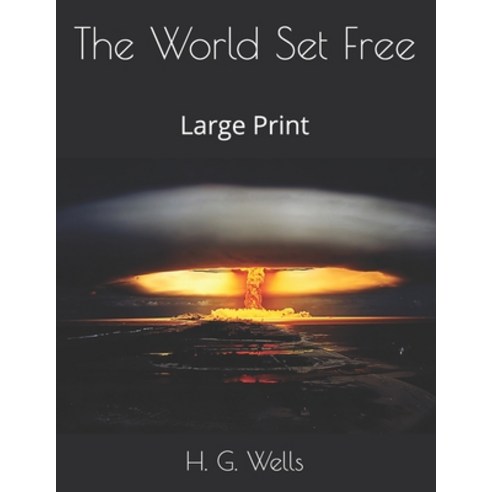 The World Set Free: Large Print Paperback, Independently Published, English, 9798577337513