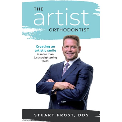 (영문도서) The Artist Orthodontist: Creating an Artistic Smile Is More Than Just Straightening Teeth Paperback, Advantage Media Group, English, 9781599329499
