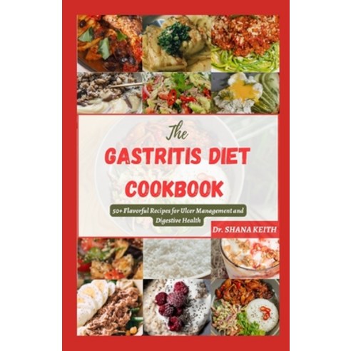 (영문도서) The Gastritis Diet Cookbook: 50+ Flavorful Recipes for Ulcer Management and Digestive Health Paperback, Independently Published, English, 9798859099221