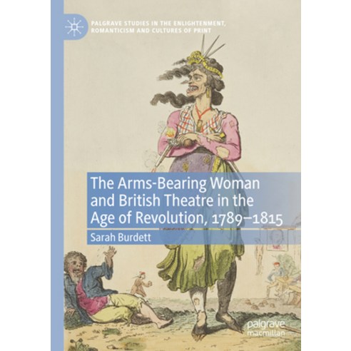 (영문도서) The Arms-Bearing Woman and British Theatre in the Age of Revolution 1789-1815 Hardcover, Palgrave MacMillan, English, 9783031154737