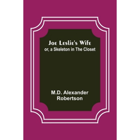 (영문도서) Joe Leslie''s Wife; or a Skeleton in the Closet Paperback, Alpha Edition, English, 9789356373334