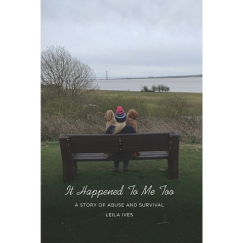 It Happened To Me Too: A Story of Abuse and Survival Paperback, Independently Published