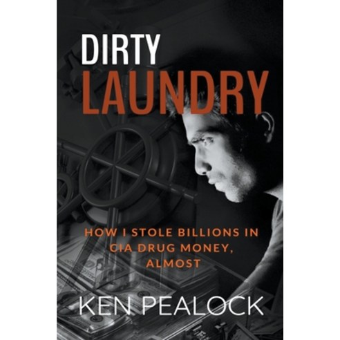 (영문도서) Dirty Laundry: How I Stole Billions in CIA Drug Money Almost Paperback, Kenneth Pealock, English, 9798223567455