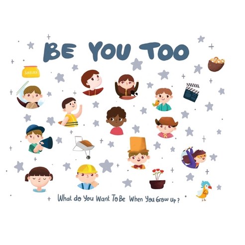 Be You Too: What do you want to be when you grow up? Paperback, Be You Books