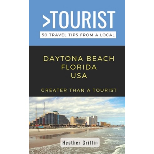 (영문도서) Greater Than a Tourist-Daytona Beach Florida USA: 50 Travel Tips from a Local Paperback, Independently Published, English, 9798852770448
