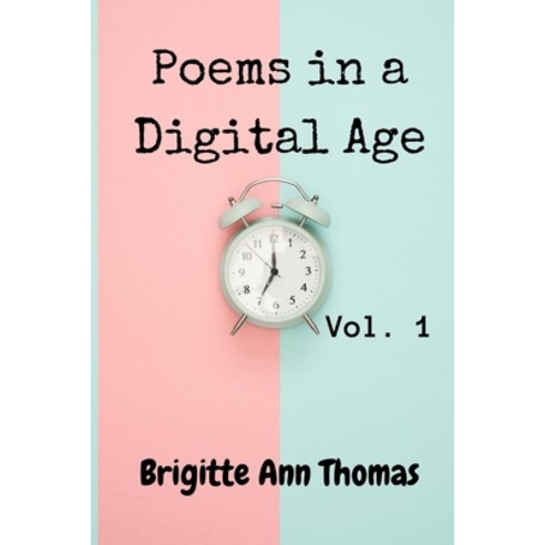 Poems in a Digital Age: Vol.1 Paperback, Independently Published