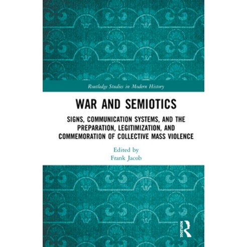 War and Semiotics: Signs Communication Systems and the Preparation Legitimization and Commemorat... Hardcover, Routledge, English, 9780367504069
