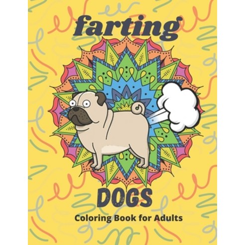 Farting Dogs: Most Funny Coloring Book for Adults Paperback, Independently Published