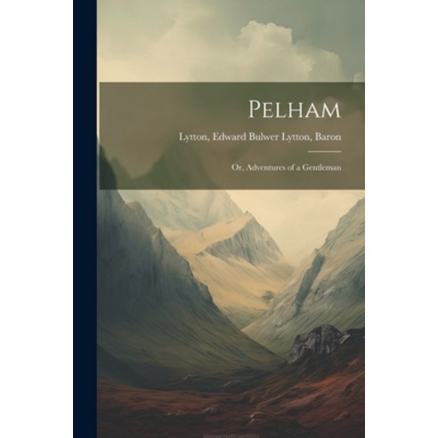 (영문도서) Pelham: Or Adventures of a Gentleman Paperback, Legare Street Press, English, 9781021518934