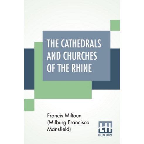 The Cathedrals And Churches Of The Rhine Paperback, Lector House